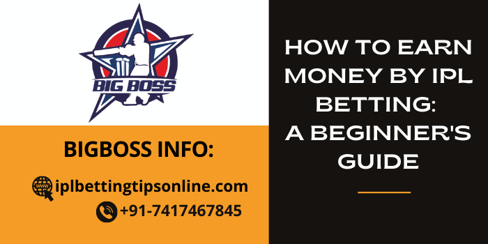 How to Earn Money by IPL Betting: A Beginner’s Guide
